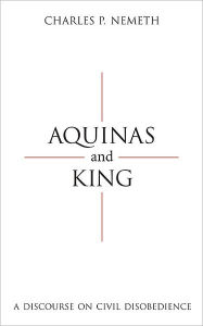 Title: Aquinas and King: A Discourse on Civil Disobedience, Author: Charles Nemeth