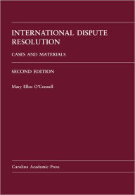 Title: International Dispute Resolution: Cases and Materials / Edition 2, Author: Mary O'Connell
