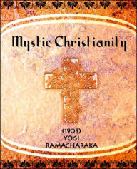 Title: Mystic Christianity (1908), Author: Yogi Ramacharaka