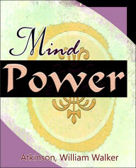 Title: Mind Power (1912), Author: William Walker Atkinson