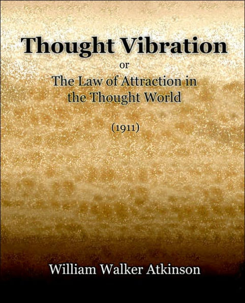 Thought Vibration or The Law of Attraction in the Thought World (1921)