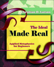 Title: The Ideal Made Real (1909), Author: Christian D Larson