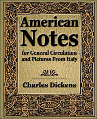 Title: American Notes for General Circulation and Pictures From Italy - 1913, Author: Charles Dickens