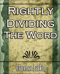 Title: Rightly Dividing the Word (Religion), Author: Larkin Clarence Larkin