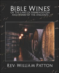 Bible Wines Or The Laws Of Fermentation And Wines Of The Ancients