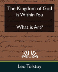 Title: The Kingdom of God Is Within You & What Is Art?, Author: Leo Tolstoy