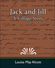 Title: Jack and Jill, Author: Louisa May Alcott