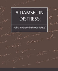 Title: A Damsel in Distress, Author: Grenville Wo Pelham Grenville Wodehouse