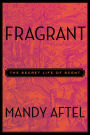 Fragrant: The Secret Life of Scent