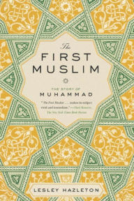 Title: The First Muslim: The Story of Muhammad, Author: Lesley Hazleton