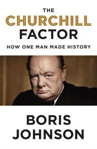 Title: The Churchill Factor: How One Man Made History, Author: Boris Johnson