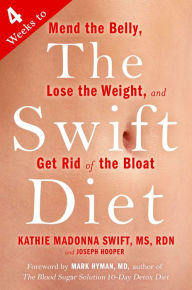 Title: The Swift Diet: 4 Weeks to Mend the Belly, Lose the Weight, and Get Rid of the Bloat, Author: Kathie Madonna Swift
