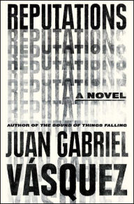 Title: Reputations, Author: Juan Gabriel Vásquez