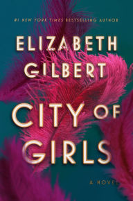 Title: City of Girls: A Novel, Author: Elizabeth Gilbert