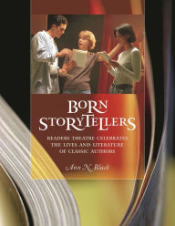 Title: Born Storytellers: Readers Theatre Celebrates the Lives and Literature of Classic Authors, Author: Ann N. Black