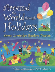 Title: Around The World Through Holidays: Cross Curricular Readers Theatre, Author: Carol Peterson