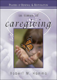 In Times of Caregiving: Prayers of Renewal and Restoration