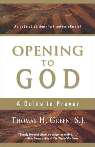Title: Opening to God: A Guide to Prayer, Author: Thomas H. Green