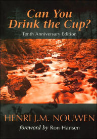 Title: Can You Drink the Cup? / Edition 10, Author: Henri J. M. Nouwen