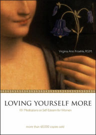 Loving Yourself More: 101 Meditations on Self-esteem for Women