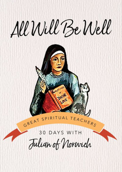 All Will Be Well: 30 Days with Julian of Norwich