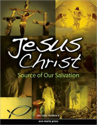 Jesus Christ Source of Our Salvation