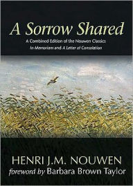 Title: A Sorrow Shared: A Combined Edition of the Nouwen Classics in Memoriam and a Letter of Consolation, Author: Henri J. M. Nouwen