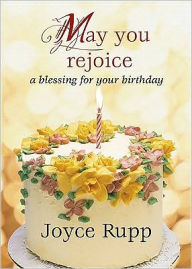 Title: May You Rejoice: A Blessing for Your Birthday, Author: Joyce Rupp
