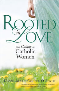 Rooted in Love: Our Calling As Catholic Women