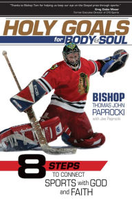 Title: Holy Goals for Body and Soul: Eight Steps to Connect Sports with God and Faith, Author: Bishop Thomas Paprocki