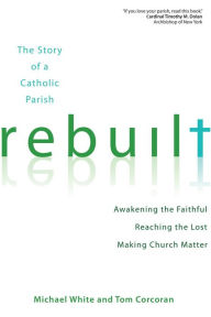 Rebuilt: Awakening the Faithful, Reaching the Lost, and Making Church Matter