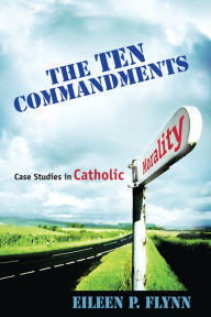 Title: The Ten Commandments: Case Studies in Catholic Morality, Author: Eileen P. Flynn
