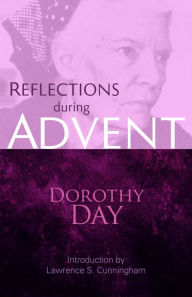 Title: Reflections during Advent: Dorothy Day on Prayer, Poverty, Chastity, and Obedience, Author: Dorothy Day