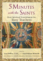 5 Minutes with the Saints: More Spiritual Nourishment for Busy Teachers