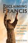 Reclaiming Francis: How the Saint and the Pope Are Renewing the Church