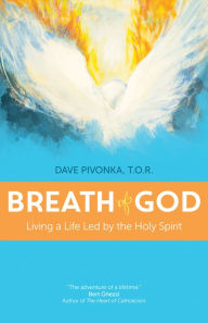 Title: Breath of God: Living a Life Led by the Holy Spirit, Author: Dave Pivonka T.O.R.