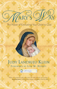 Title: Mary's Way: The Power of Entrusting Your Child to God, Author: Judy Landrieu Klein