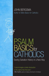 Title: Psalm Basics for Catholics: Seeing Salvation History in a New Way, Author: John Bergsma