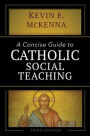 A Concise Guide to Catholic Social Teaching