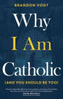 Why I Am Catholic (and You Should Be Too)