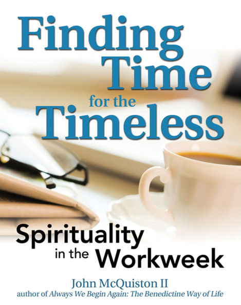 Finding Time for the Timeless: Spirituality in the Workweek