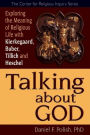 Talking about God: Exploring the Meaning of Religious Life with Kierkegaard, Buber, Tillich and Heschel