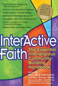 Title: Interactive Faith: The Essential Interreligious Community-Building Handbook, Author: Bud Heckman
