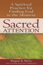 Sacred Attention: A Spiritual Practice for Finding God in the Moment