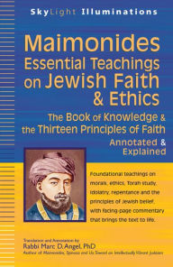 Title: Maimonides-Essential Teachings on Jewish Faith & Ethics: The Book of Knowledge & the Thirteen Principles of Faith-Annotated & Explained, Author: Marc D. Angel PhD