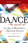 Dance-The Sacred Art: The Joy of Movement as a Spiritual Practice