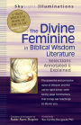 The Divine Feminine in Biblical Wisdom Literature: Selections Annotated & Explained