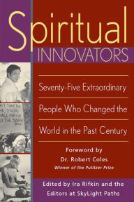 Title: Spiritual Innovators: Seventy-Five Extraordinary People Who Changed the World in the Past Century, Author: Ira Rifkin