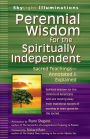Perennial Wisdom for the Spiritually Independent: Sacred Teachings-Annotated & Explained