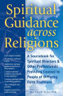 Spiritual Guidance Across Religions: A Sourcebook for Spiritual Directors and Other Professionals Providing Counsel to People of Differing Faith Traditions